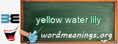 WordMeaning blackboard for yellow water lily